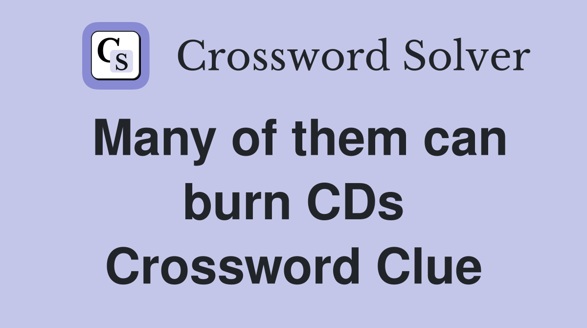 Many of them can burn CDs Crossword Clue