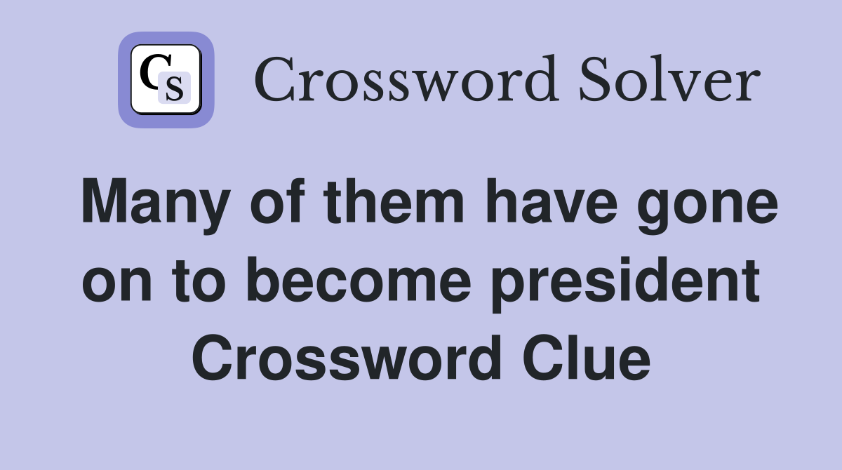 Many of them have gone on to become president Crossword Clue