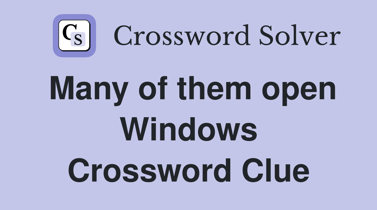 Many of them open Windows Crossword Clue