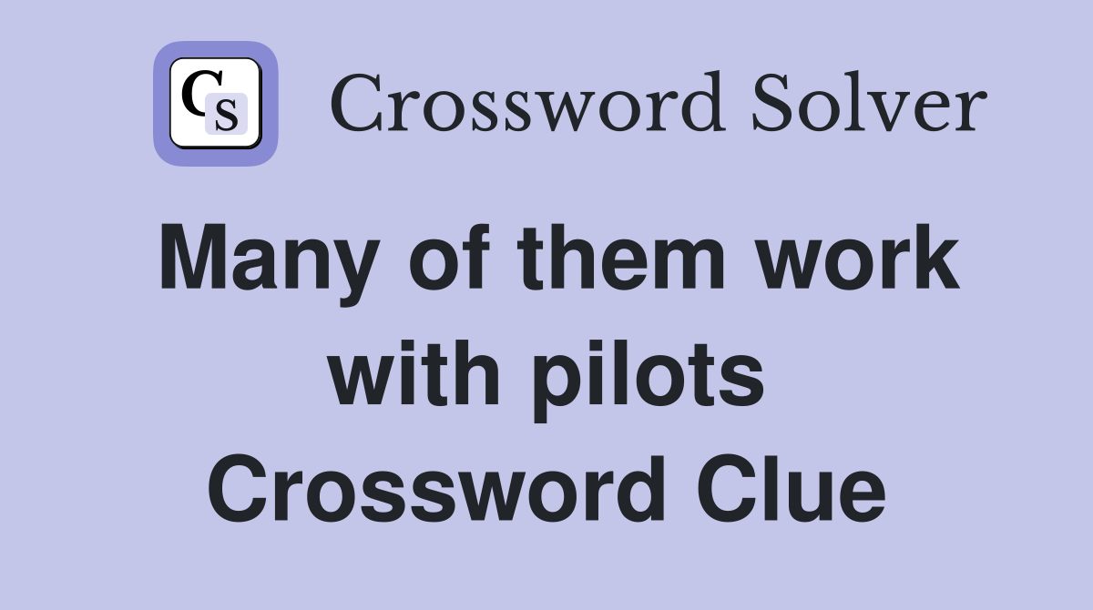 Many of them work with pilots Crossword Clue