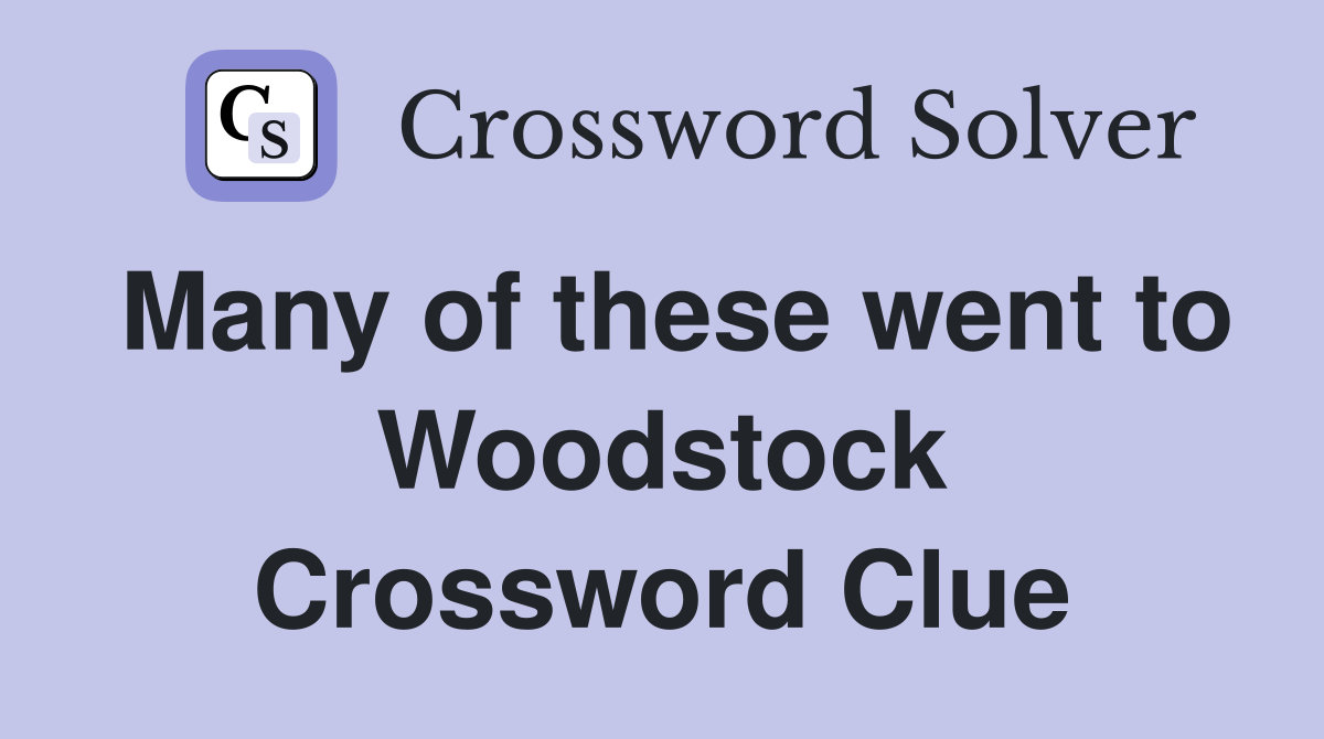 Many of these went to Woodstock Crossword Clue
