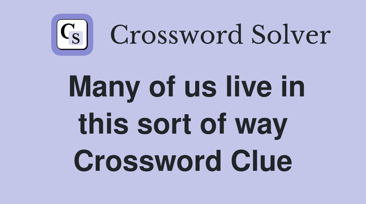 Many of us live in this sort of way Crossword Clue