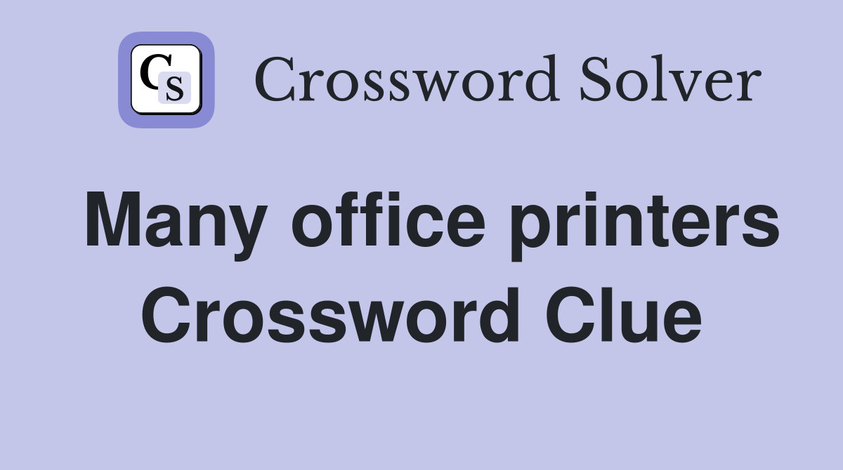 Many office printers Crossword Clue