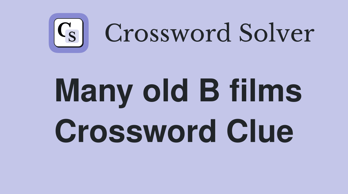 Many old B films Crossword Clue