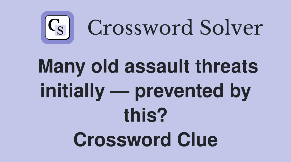 Many old assault threats initially — prevented by this? Crossword Clue