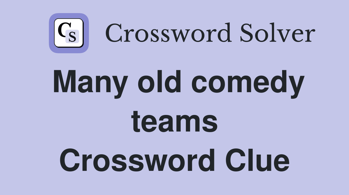 Many old comedy teams Crossword Clue