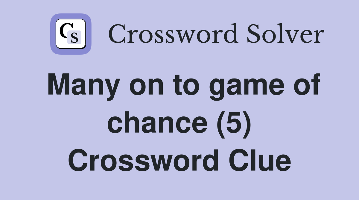 Many on to game of chance (5) Crossword Clue