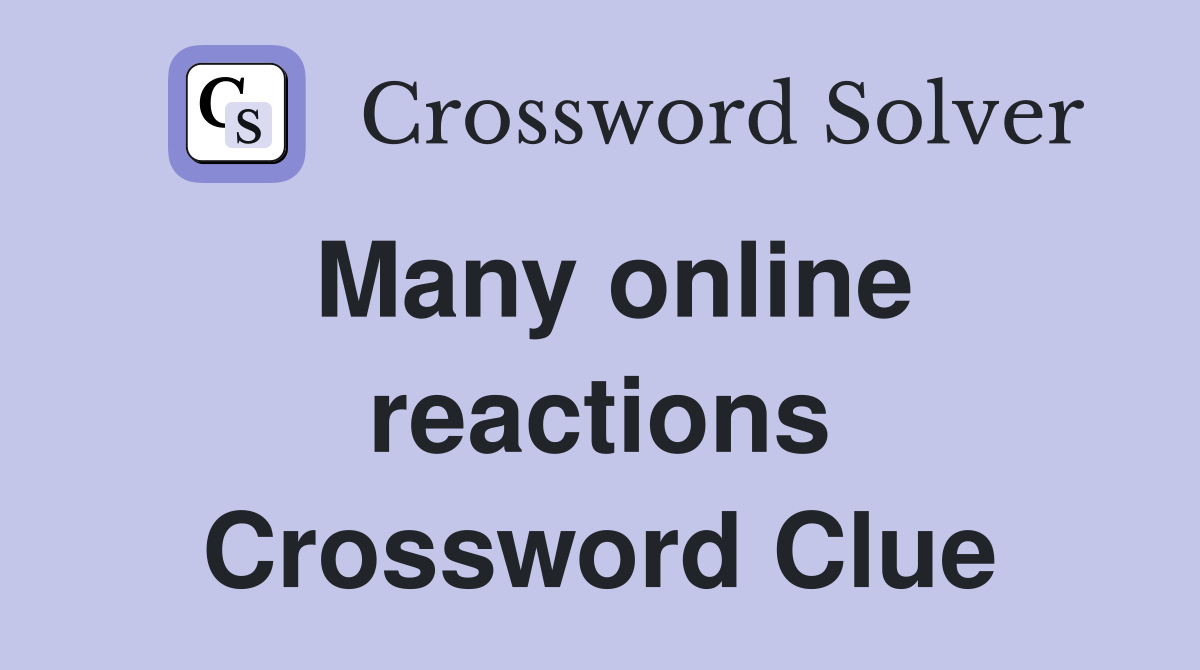 Many online reactions Crossword Clue