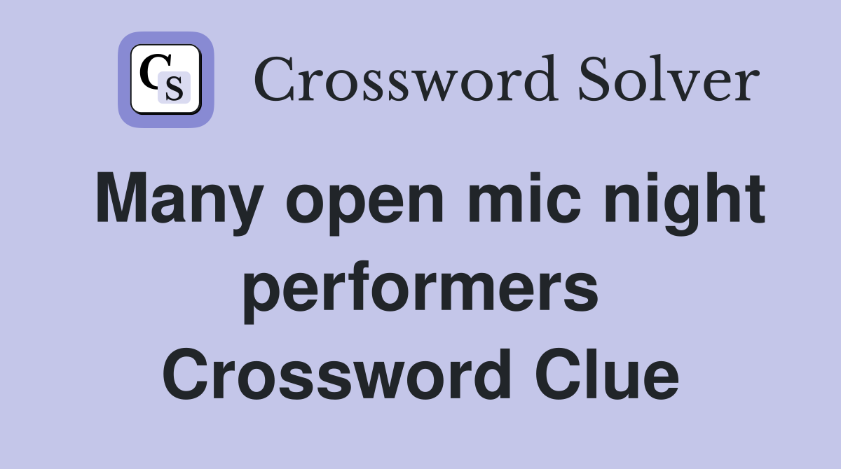 Many open mic night performers Crossword Clue