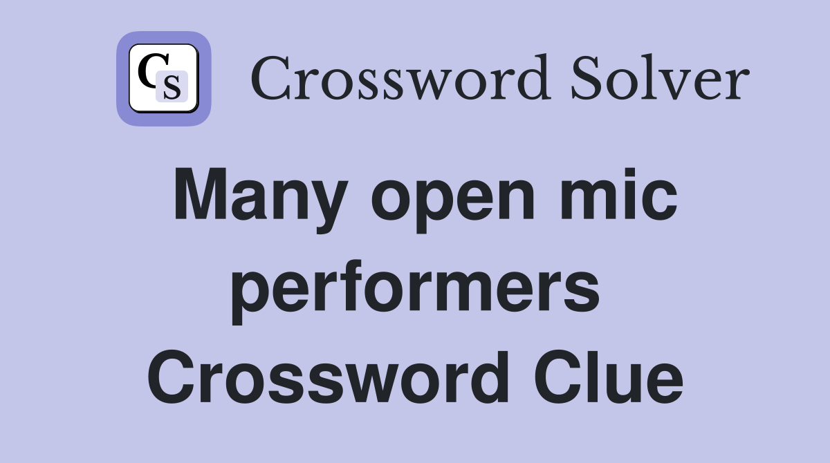 Many open mic performers Crossword Clue