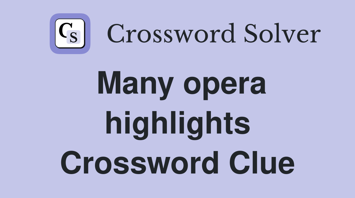 Many opera highlights Crossword Clue