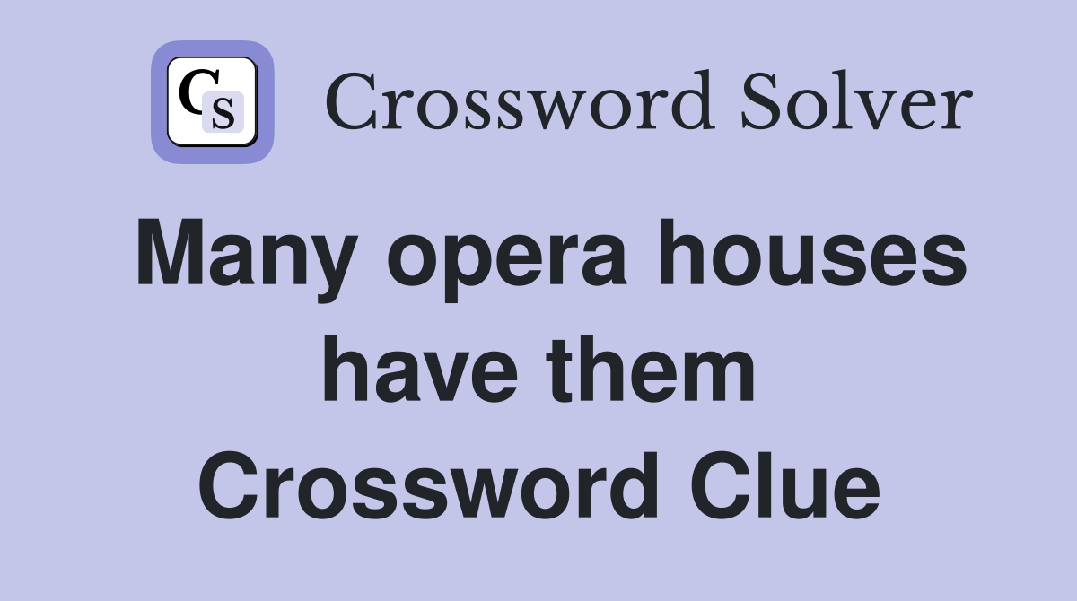Many opera houses have them Crossword Clue