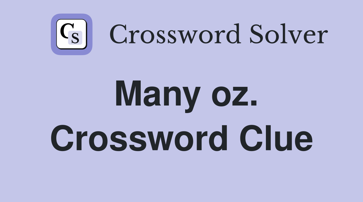 Many oz. Crossword Clue