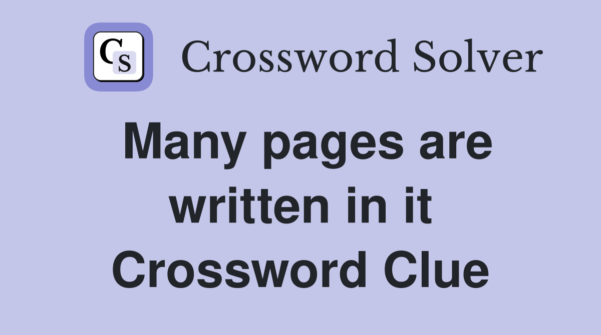 Many pages are written in it Crossword Clue
