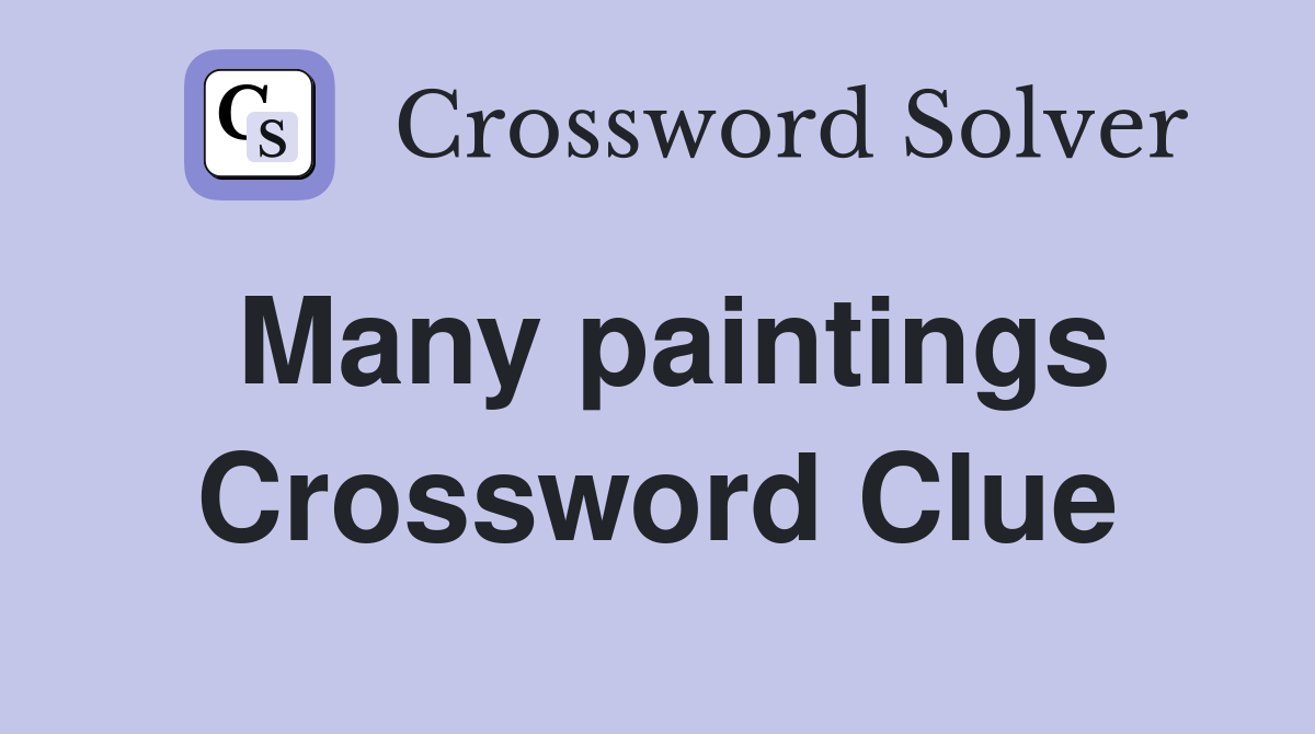 Many paintings Crossword Clue