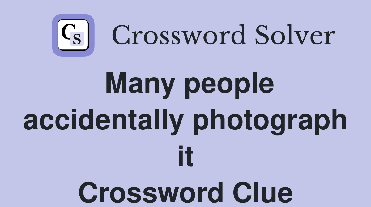 Many people accidentally photograph it Crossword Clue