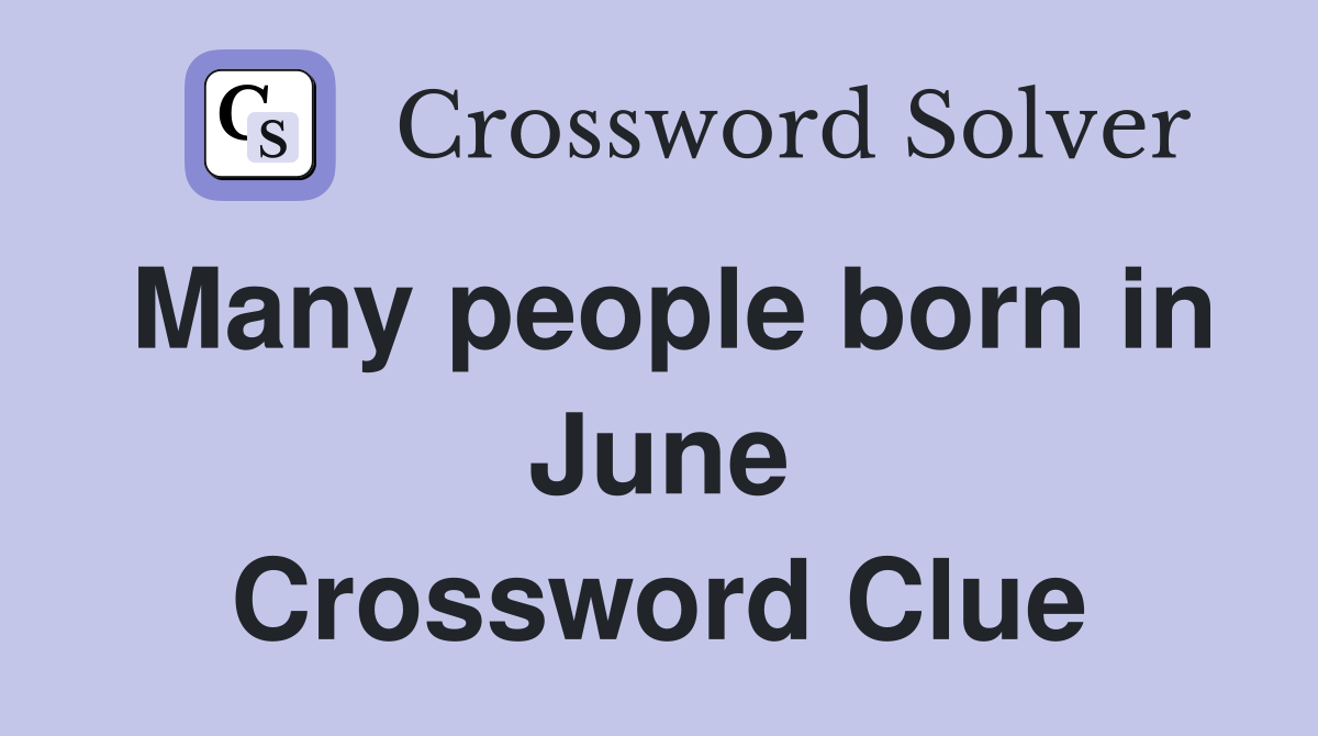 Many people born in June Crossword Clue
