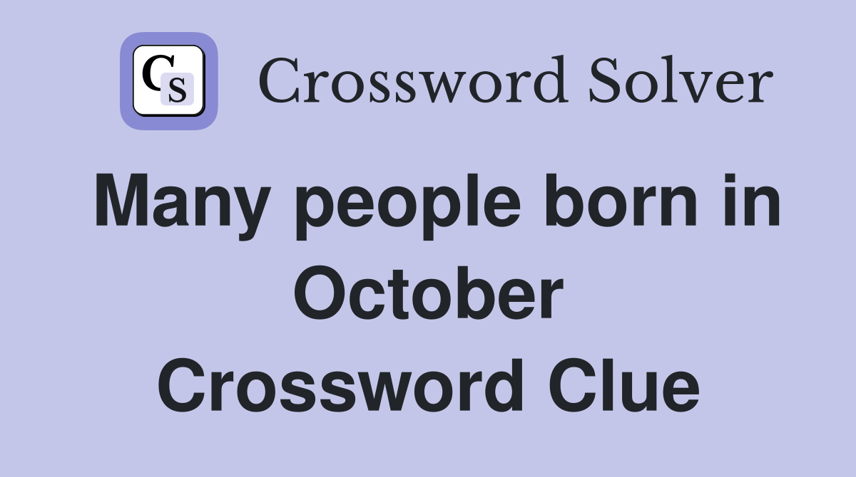Many people born in October Crossword Clue
