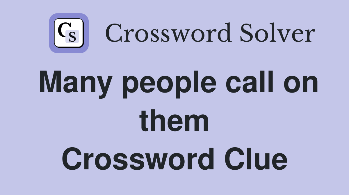 Many people call on them Crossword Clue