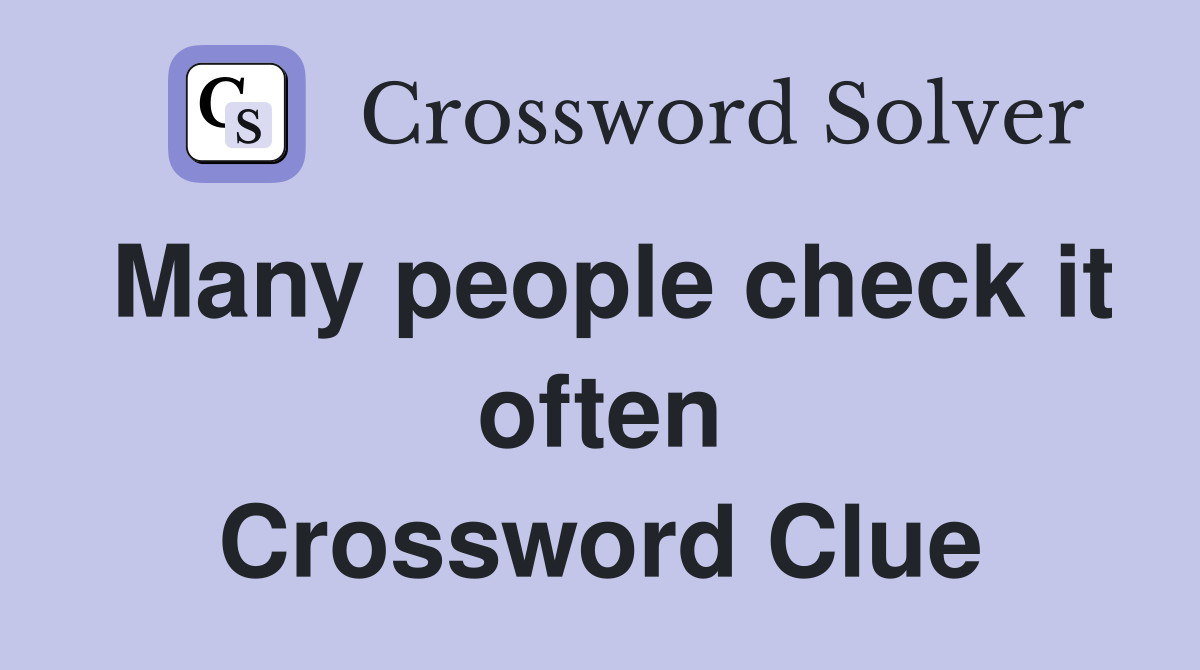 Many people check it often Crossword Clue