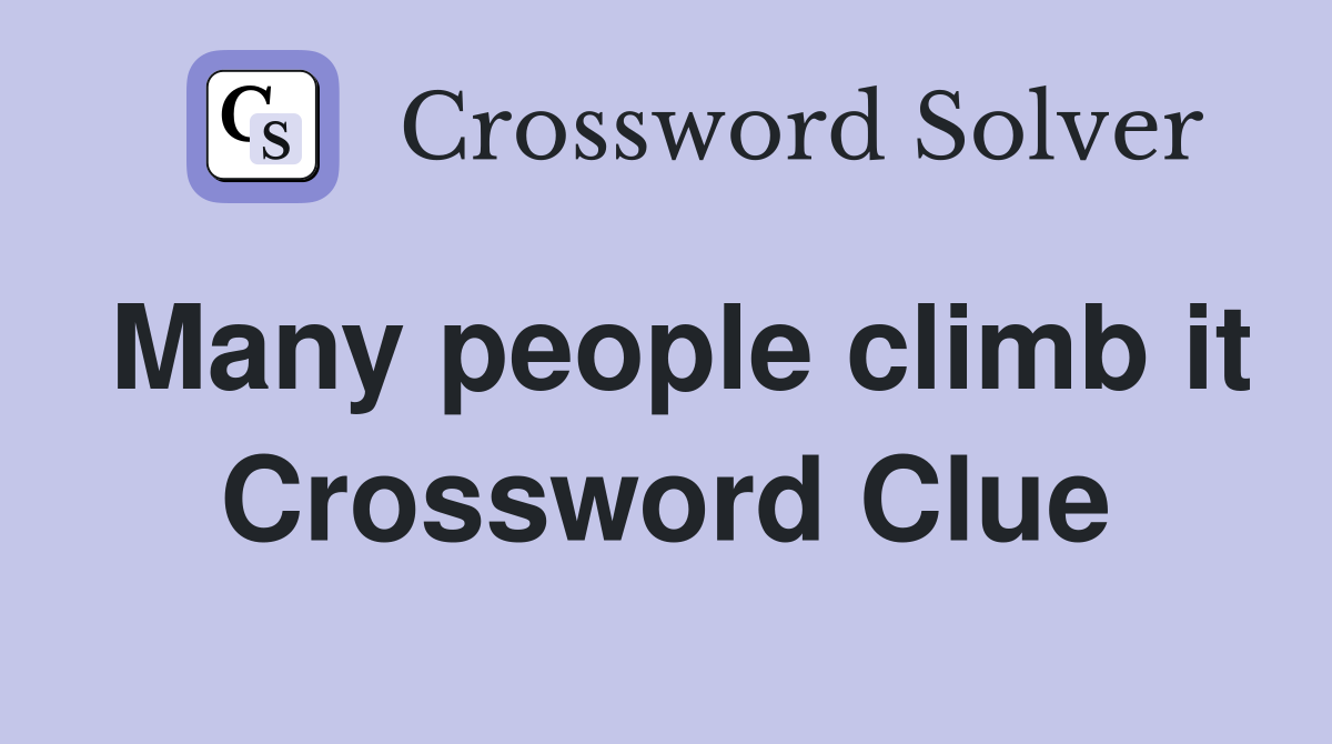 Many people climb it Crossword Clue