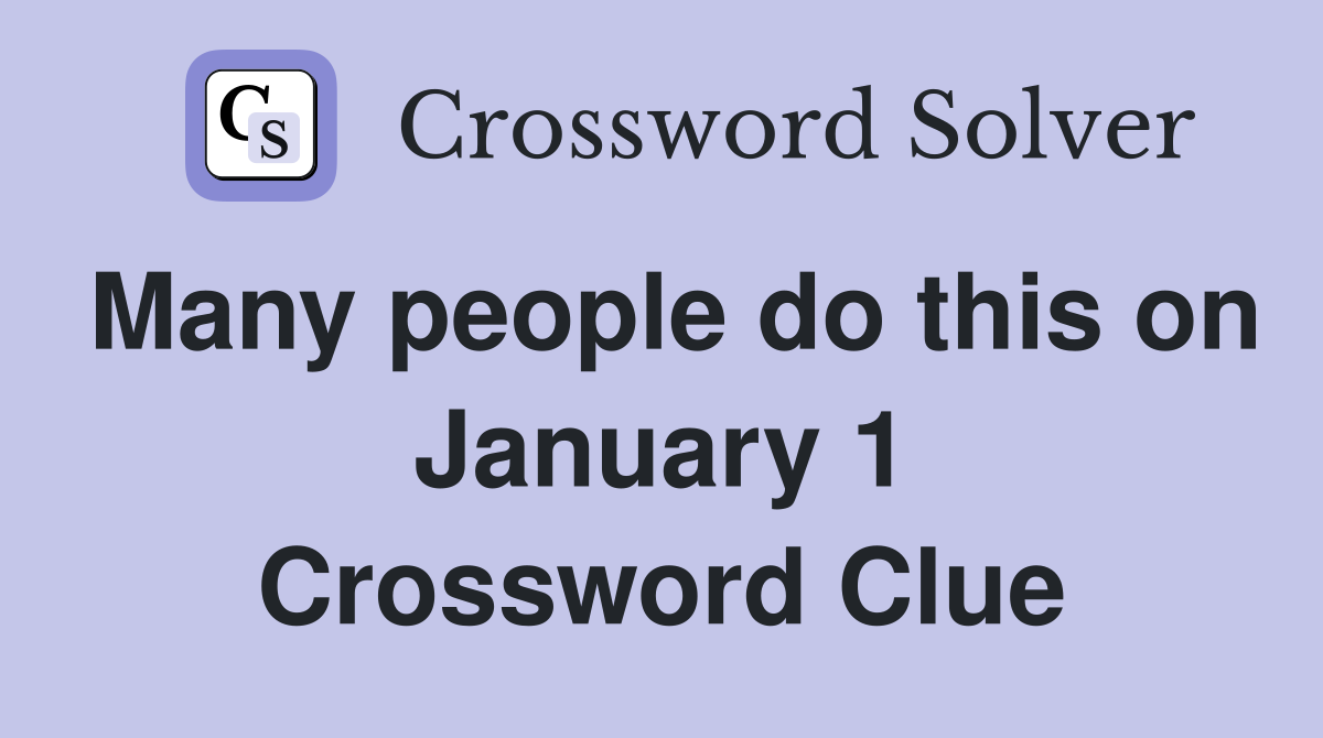 Many people do this on January 1 Crossword Clue