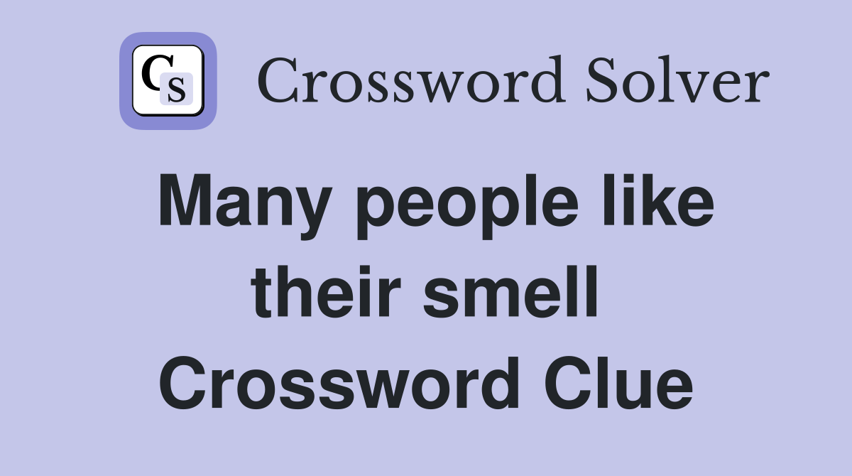 Many people like their smell Crossword Clue