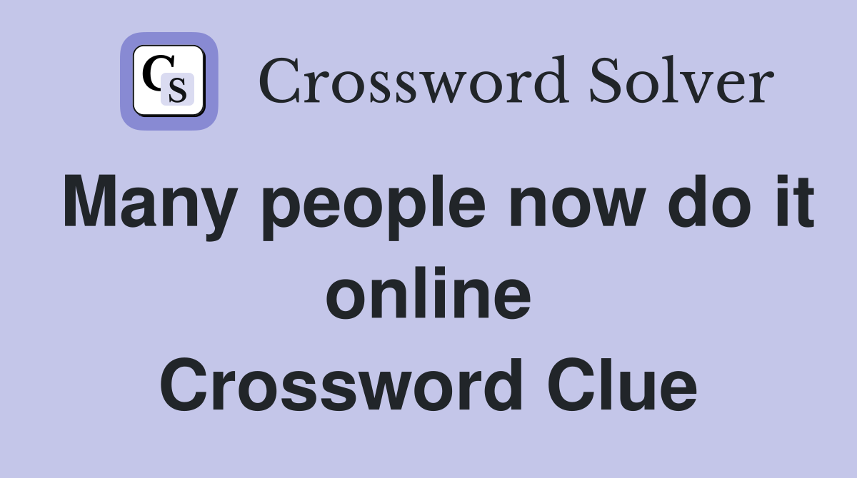 Many people now do it online Crossword Clue