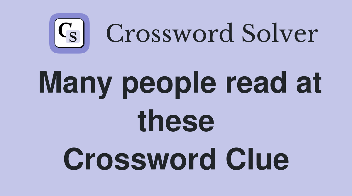 Many people read at these Crossword Clue