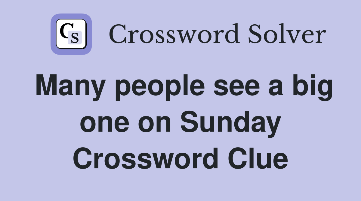 Many people see a big one on Sunday Crossword Clue