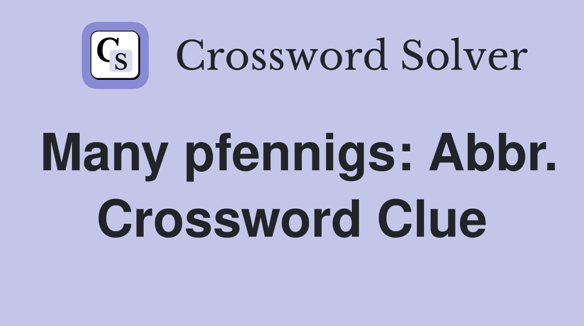 Many pfennigs: Abbr. Crossword Clue