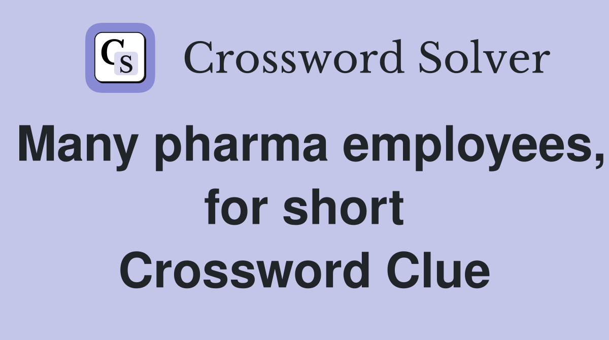 Many pharma employees, for short Crossword Clue
