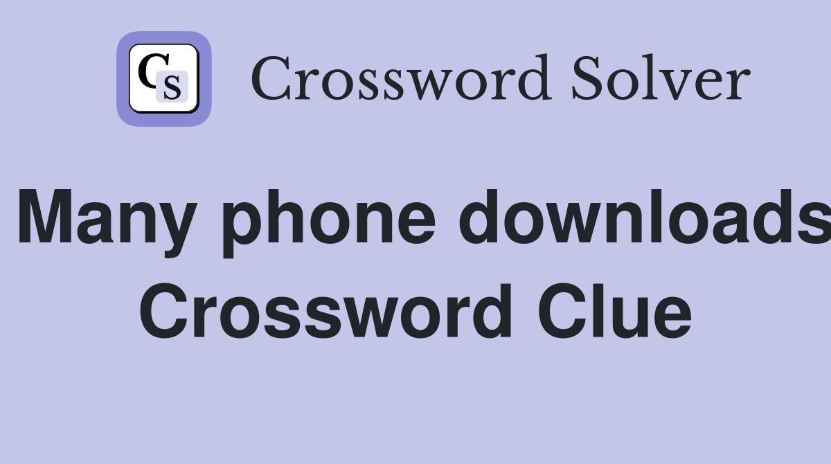 Many phone downloads Crossword Clue