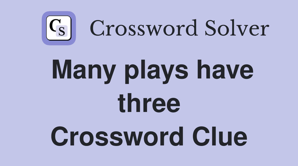 Many plays have three Crossword Clue