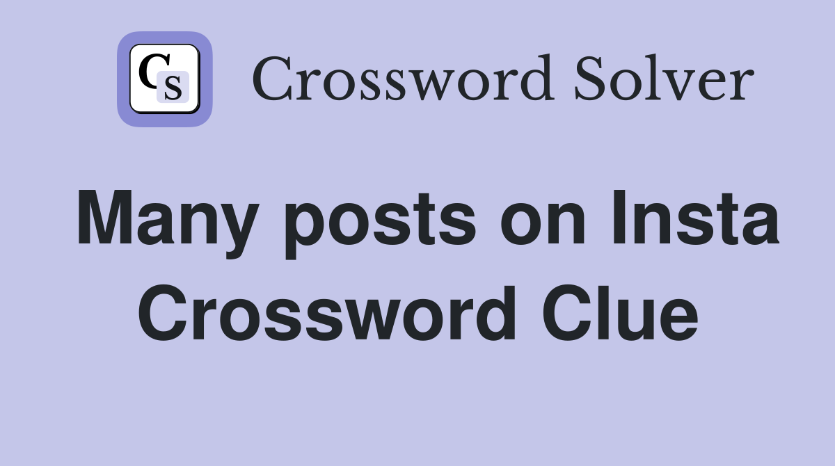 Many posts on Insta Crossword Clue