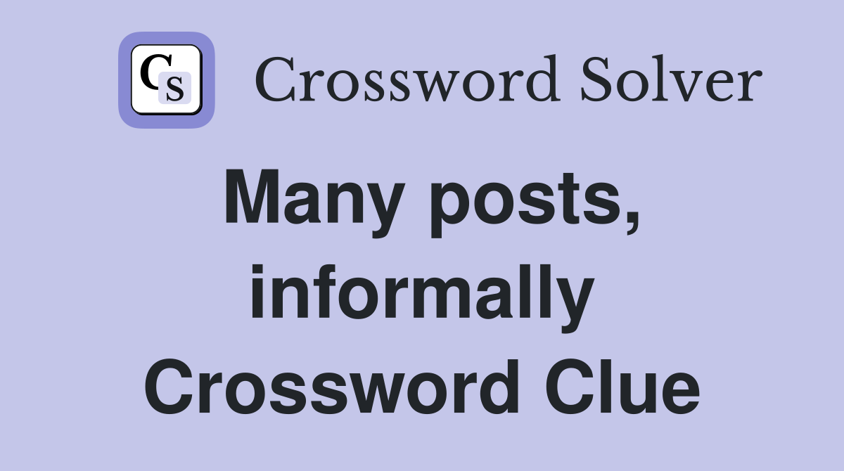 Many posts, informally Crossword Clue