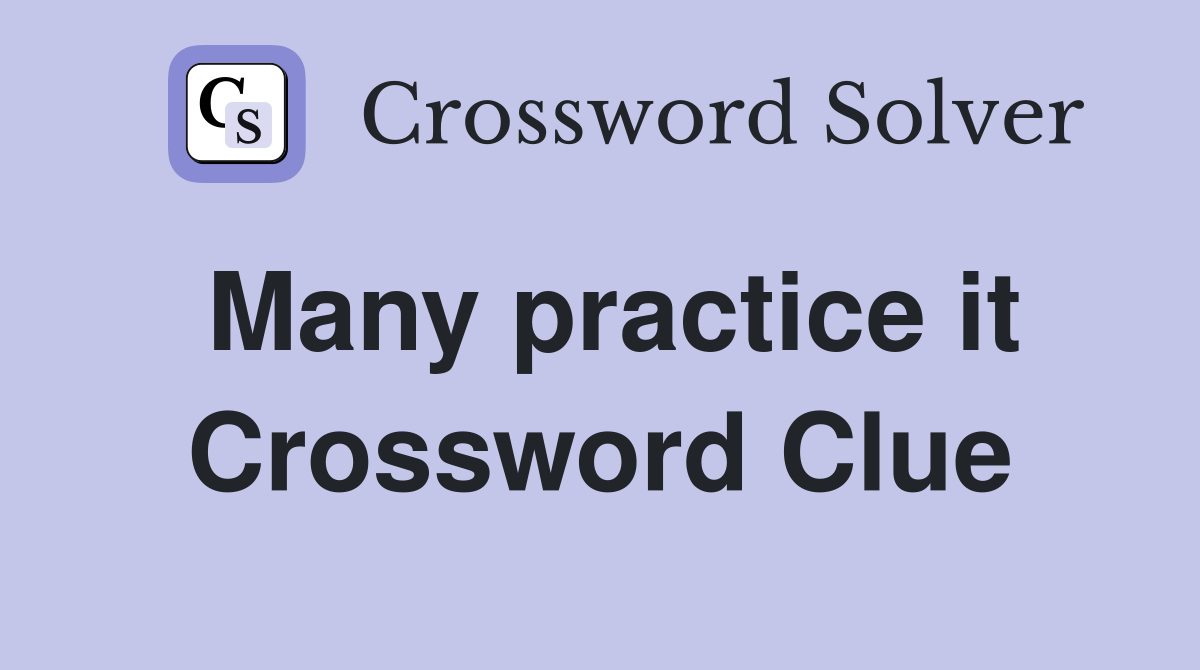 Many practice it Crossword Clue