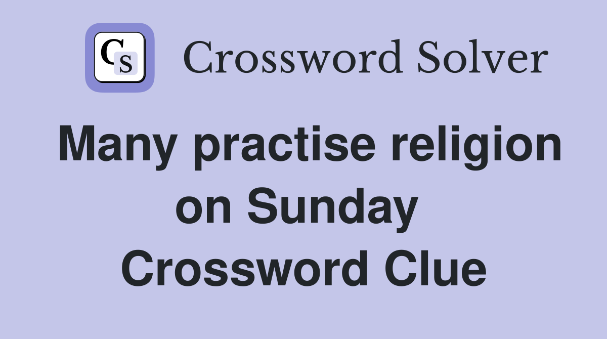 Many practise religion on Sunday  Crossword Clue