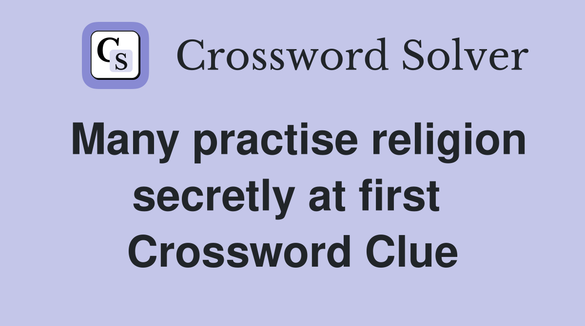 Many practise religion secretly at first  Crossword Clue