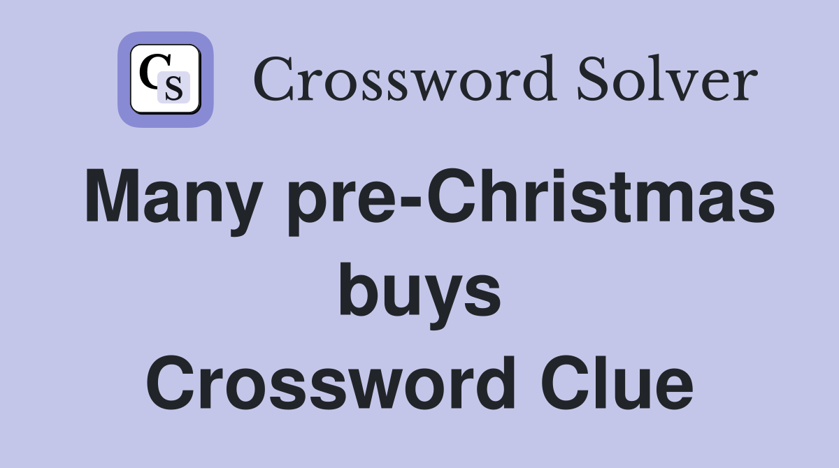 Many pre-Christmas buys Crossword Clue