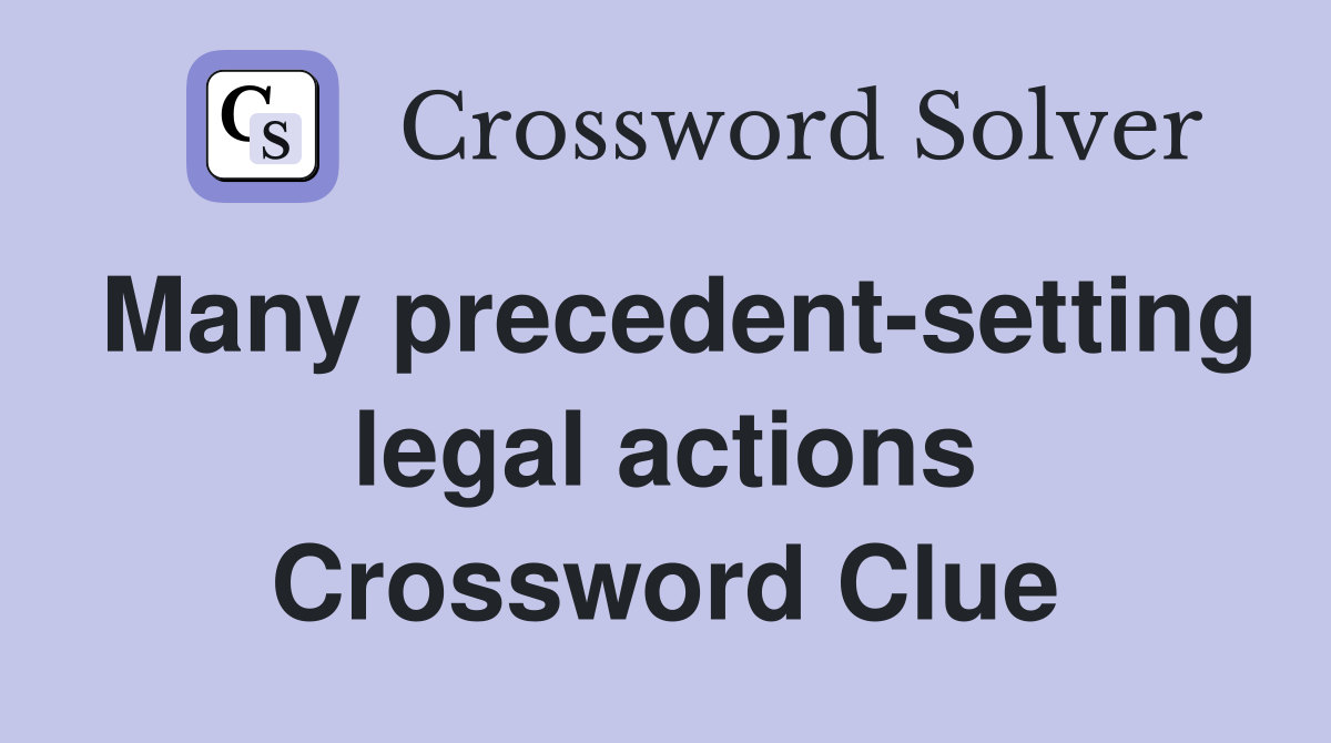 Many precedent-setting legal actions Crossword Clue