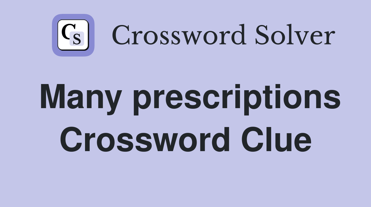 Many prescriptions Crossword Clue