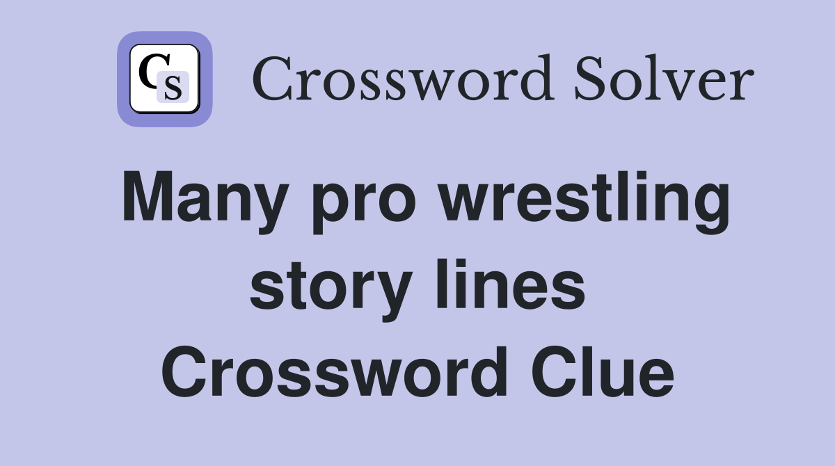 Many pro wrestling story lines Crossword Clue