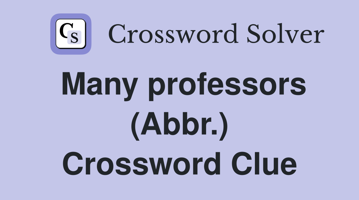 Many professors (Abbr.) Crossword Clue