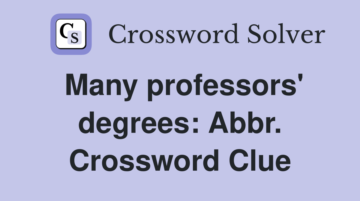 Many professors' degrees: Abbr. Crossword Clue