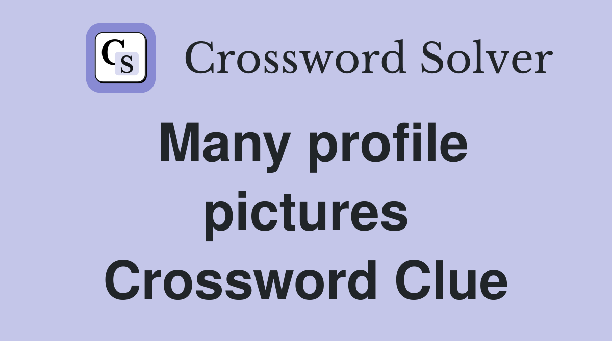 Many profile pictures Crossword Clue