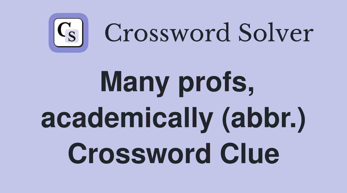 Many profs, academically (abbr.) Crossword Clue