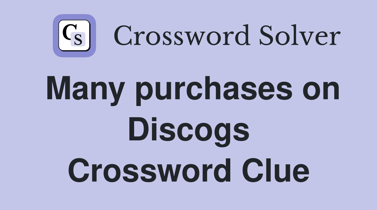 Many purchases on Discogs Crossword Clue