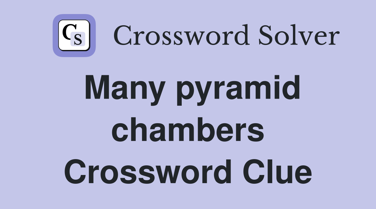 Many pyramid chambers Crossword Clue