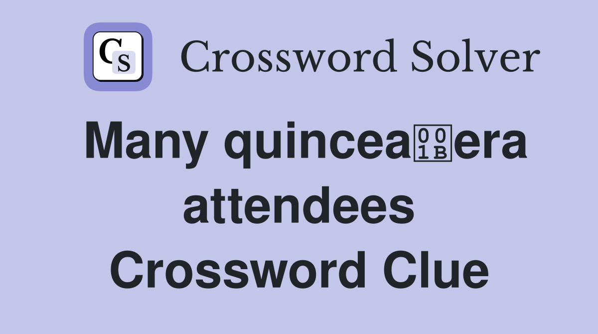 Many quinceaera attendees Crossword Clue